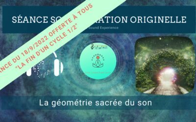 18/09/2022 Séance SonoVibration Originelle en accès libre spéciale « La fin d’un cycle 1/2 »