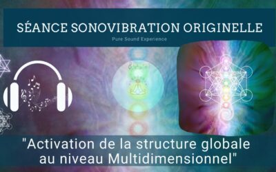 11/07/2024 Séance SonoVibration Originelle spéciale « Activation de la structure globale  au niveau Multidimensionnel »