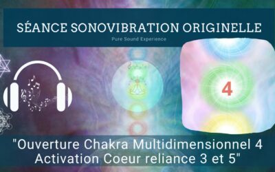 27/06/2024 Séance SonoVibration Originelle spéciale « Ouverture Chakra Multidimensionnel 4 – Activation Coeur reliance 3 et 5 »