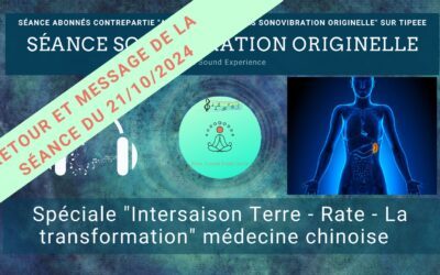 Retour et message reçu lors de la séance SonoVibration Originelle spéciale « Intersaison – Rate » médecine chinoise du 21/10/2024